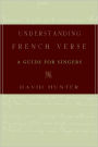 Understanding French Verse: A Guide for Singers / Edition 1