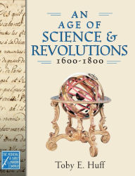 Title: An Age of Science and Revolutions, 1600-1800, Author: Toby E. Huff