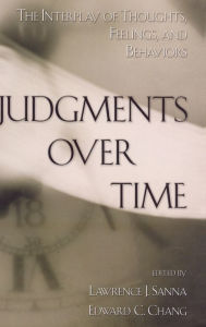 Title: Judgments over Time: The Interplay of Thoughts, Feelings, and Behaviors, Author: Lawrence J. Sanna