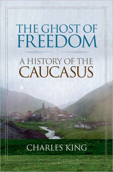 The Ghost of Freedom: A History of the Caucasus / Edition 1