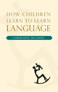 Title: How Children Learn to Learn Language, Author: Lorraine McCune