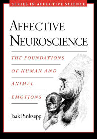 Title: Affective Neuroscience: The Foundations of Human and Animal Emotions / Edition 1, Author: Jaak Panksepp