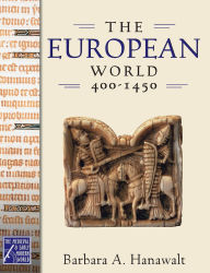 Title: The European World, 400-1450 / Edition 1, Author: Barbara A. Hanawalt