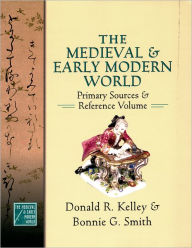 Title: The Medieval and Early Modern World: Primary Sources and Reference Volume, Author: Donald R. Kelley