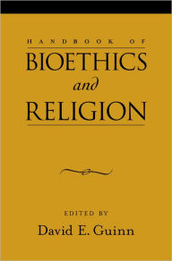 Title: Handbook of Bioethics and Religion, Author: David E. Guinn