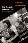 The Trouble Between Us: An Uneasy History of White and Black Women in the Feminist Movement