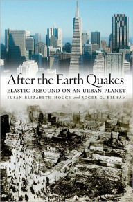 Title: After the Earth Quakes: Elastic Rebound on an Urban Planet, Author: Susan Elizabeth Hough