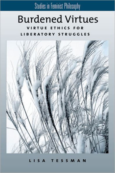 Burdened Virtues: Virtue Ethics for Liberatory Struggles