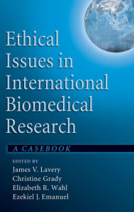 Title: Ethical Issues in International Biomedical Research: A Casebook, Author: James V. Lavery