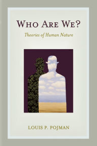 Title: Who Are We?: Theories of Human Nature / Edition 1, Author: Louis P. Pojman