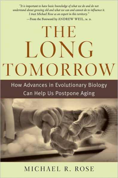 The Long Tomorrow: How Advances in Evolutionary Biology Can Help Us Postpone Aging