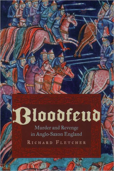 Bloodfeud: Murder and Revenge in Anglo-Saxon England / Edition 1