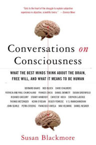 Title: Conversations on Consciousness: What the Best Minds Think about the Brain, Free Will, and What It Means to Be Human, Author: Susan Blackmore