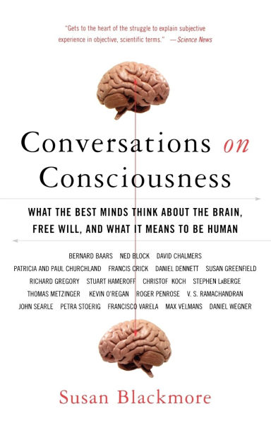 Conversations on Consciousness: What the Best Minds Think about the Brain, Free Will, and What It Means to Be Human