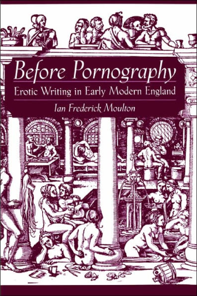 Before Pornography: Erotic Writing in Early Modern England