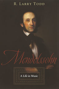 Title: Mendelssohn: A Life in Music, Author: R. Larry Todd