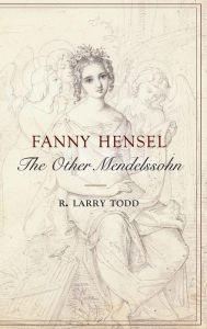 Title: Fanny Hensel: The Other Mendelssohn, Author: R. Larry Todd