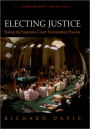 Electing Justice: Fixing the Supreme Court Nomination Process