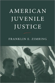 Title: American Juvenile Justice, Author: Franklin E. Zimring