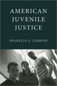 Title: American Juvenile Justice / Edition 2, Author: Franklin E. Zimring