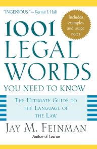 Title: 1001 Legal Words You Need to Know: The Ultimate Guide to the Language of the Law, Author: Jay M. Feinman