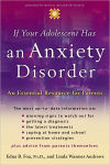 Alternative view 1 of If Your Adolescent Has an Anxiety Disorder: An Essential Resource for Parents