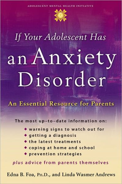 If Your Adolescent Has an Anxiety Disorder: An Essential Resource for Parents