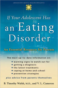 Title: If Your Adolescent Has an Eating Disorder: An Essential Resource for Parents, Author: B. Timothy Walsh