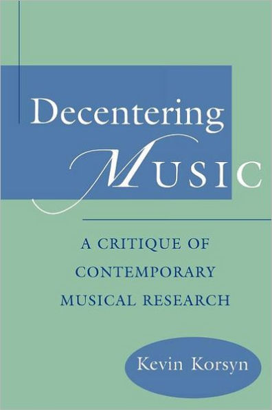 Decentering Music: A Critique of Contemporary Musical Research / Edition 1