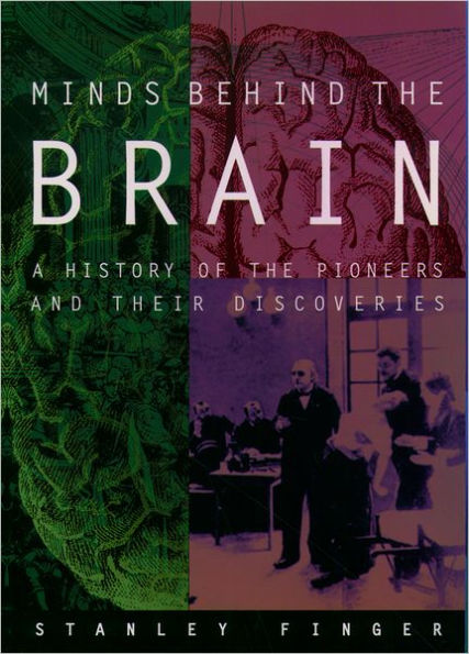 Minds behind the Brain: A History of the Pioneers and Their Discoveries / Edition 1