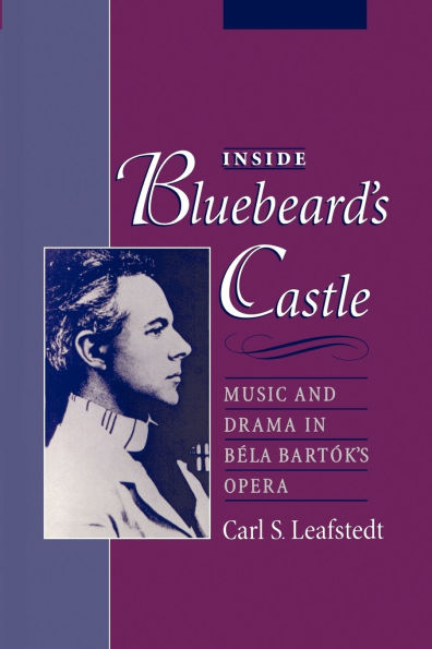 Inside Bluebeard's Castle: Music and Drama Bï¿½la Bartï¿½k's Opera