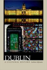 Title: Dublin: A Cultural History, Author: Siobhïn Kilfeather