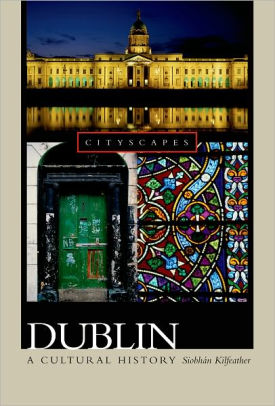 Dublin A Cultural History By Siobhin Kilfeather Paperback Barnes Noble