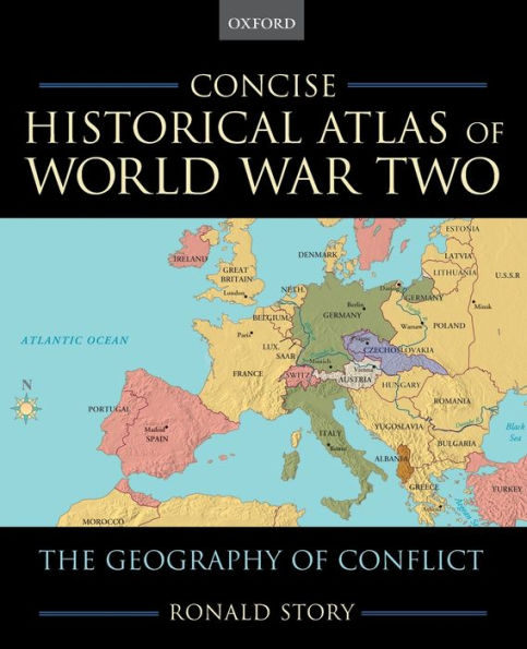 Concise Historical Atlas of World War Two: The Geography of Conflict / Edition 1