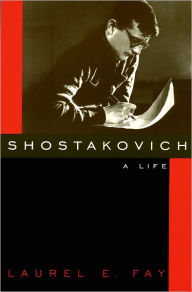 Title: Shostakovich: A Life, Author: Laurel E. Fay