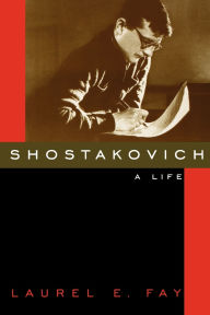 Title: Shostakovich: A Life, Author: Laurel E. Fay