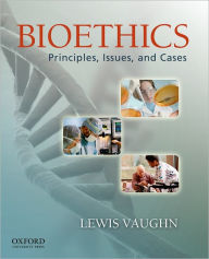 Title: Bioethics: Principles, Issues, and Cases, Author: Lewis Vaughn