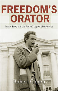 Title: Freedom's Orator: Mario Savio and the Radical Legacy of the 1960s, Author: Robert Cohen