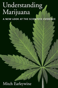 Title: Understanding Marijuana: A New Look at the Scientific Evidence / Edition 1, Author: Mitch Earleywine