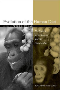 Title: Evolution of the Human Diet: The Known, the Unknown, and the Unknowable, Author: Peter S. Ungar