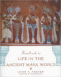 Handbook to Life in the Ancient Maya World