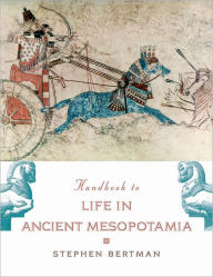 Title: Handbook to Life in Ancient Mesopotamia, Author: Stephen Bertman