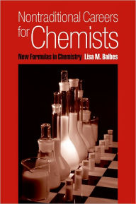 Title: Nontraditional Careers for Chemists: New Formulas in Chemistry / Edition 1, Author: Lisa M. Balbes