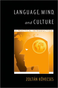 Title: Language, Mind, and Culture: A Practical Introduction / Edition 1, Author: Zoltan Kovecses