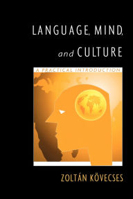Title: Language, Mind, and Culture: A Practical Introduction / Edition 1, Author: Zoltan Kovecses