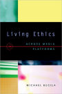 Living Ethics: Across Media Platforms / Edition 1