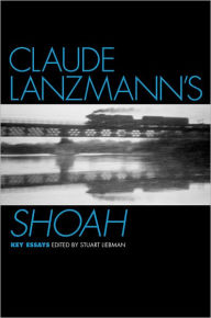 Title: Claude Lanzmann's Shoah: Key Essays, Author: Stuart Liebman