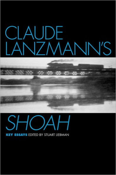 Claude Lanzmann's Shoah: Key Essays