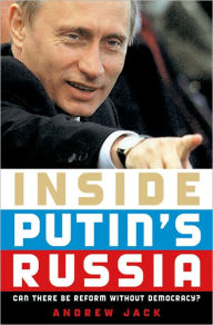 Title: Inside Putin's Russia: Can There Be Reform without Democracy?, Author: Andrew Jack
