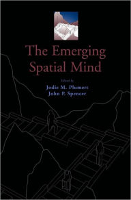 Title: The Emerging Spatial Mind, Author: Jodie M. Plumert